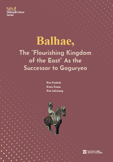 Balhae, The “Flourishing Kingdom of the East” As the Successor to Goguryeo